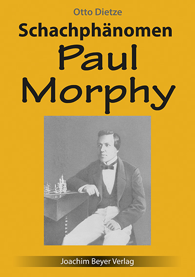 Schachphänomen Paul Morphy - Otto Dietze